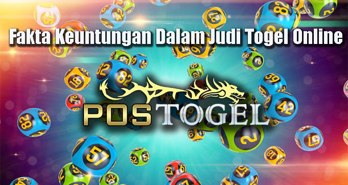 Fakta Keuntungan Dalam Judi Togel Online