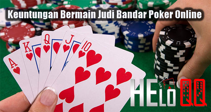 Keuntungan Bermain Judi Bandar Poker Online