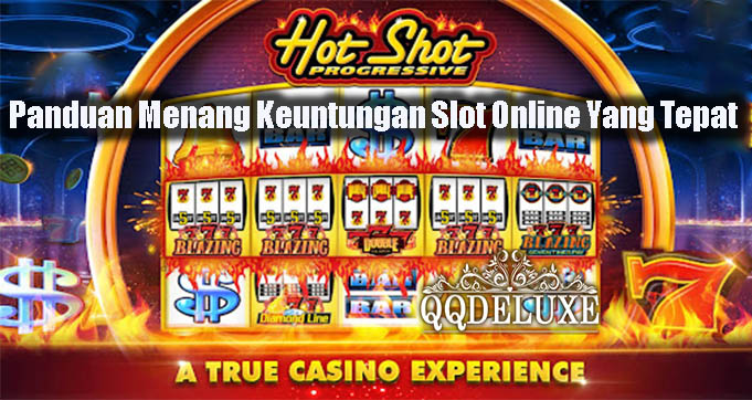 Panduan Menang Keuntungan Slot Online Yang Tepat