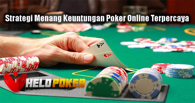 Strategi Menang Keuntungan Poker Online Terpercaya
