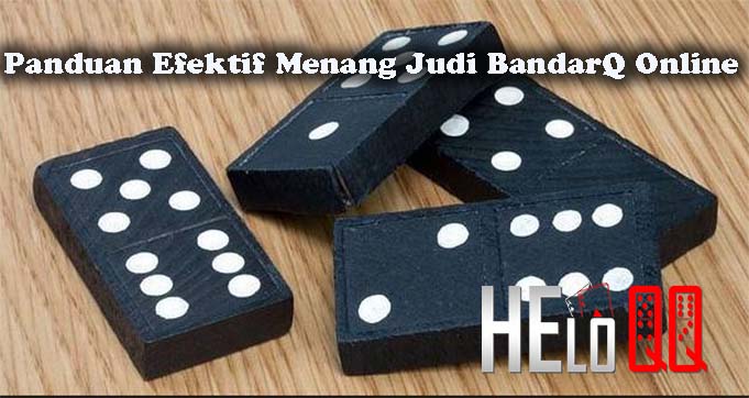 Panduan Efektif Menang Judi BandarQ Online