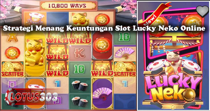 Strategi Menang Keuntungan Slot Lucky Neko Online