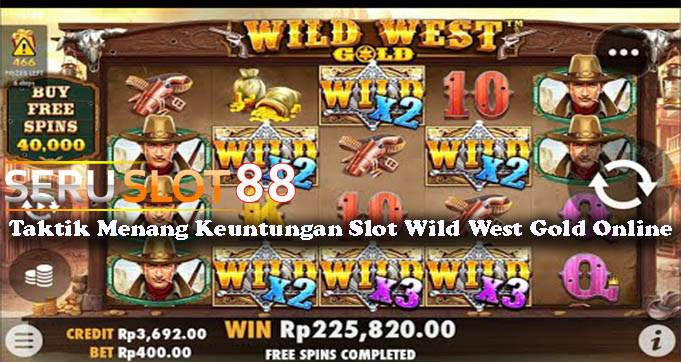 Taktik Menang Keuntungan Slot Wild West Gold Online
