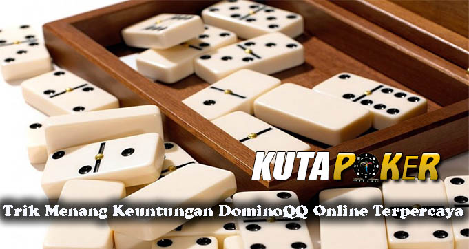 Trik Menang Keuntungan DominoQQ Online Terpercaya